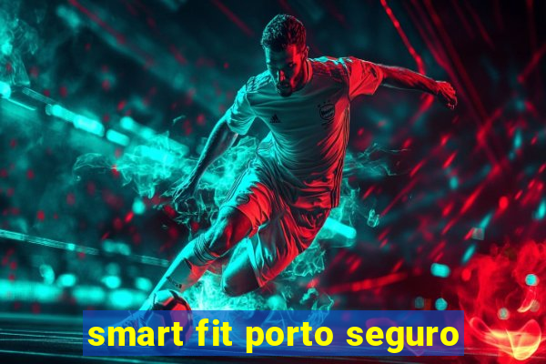 smart fit porto seguro